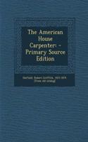The American House Carpenter: - Primary Source Edition