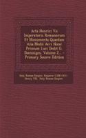 Acta Henrici Vii Imperatoris Romanorum Et Monumenta Quaedam Alia Medii Aevi Nunc Primum Luci Dedit G. Doenniges, Volume 2...