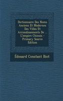 Dictionnaire Des Noms Anciens Et Modernes Des Villes Et Arrondissements de ... L'Empire Chinois: (French)