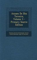 Annaes Da Ilha Terceira, Volume 3 - Primary Source Edition