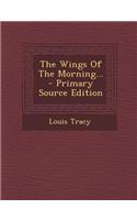 The Wings of the Morning... - Primary Source Edition
