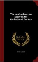 The New Laokoon; An Essay on the Confusion of the Arts