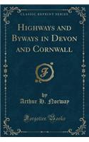 Highways and Byways in Devon and Cornwall (Classic Reprint)