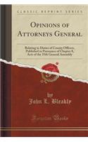 Opinions of Attorneys General: Relating to Duties of County Officers, Published in Pursuance of Chapter 8, Acts of the 35th General Assembly (Classic Reprint)