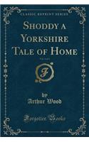 Shoddy a Yorkshire Tale of Home, Vol. 2 of 3 (Classic Reprint): (English)