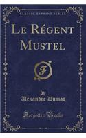 Le RÃ©gent Mustel (Classic Reprint)