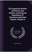 American Review Of History And Politics, And General Repository Of Literature And State Papers, Volume 4