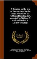 A Treatise on the law of Partnership. By the Right Honorable Sir Nathaniel Lindley, knt., Assisted by William C. Gull and Walter B. Lindley Volume 1