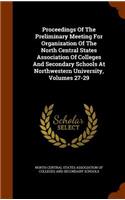 Proceedings of the Preliminary Meeting for Organization of the North Central States Association of Colleges and Secondary Schools at Northwestern University, Volumes 27-29