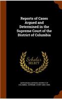 Reports of Cases Argued and Determined in the Supreme Court of the District of Columbia
