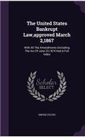 The United States Bankrupt Law, approved March 2,1867