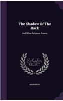The Shadow Of The Rock: And Other Religious Poems