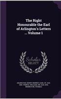The Right Honourable the Earl of Arlington's Letters ... Volume 1
