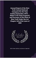 Annual Report of the New York Central Railroad Company for the Year Ending September 30th ... Made to the State Engineer and Surveyor of the State of New York Under the ACT Chapter 140 of the Laws of 1850