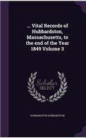 ... Vital Records of Hubbardston, Massachusetts, to the end of the Year 1849 Volume 3