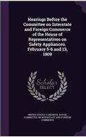 Hearings Before the Committee on Interstate and Foreign Commerce of the House of Representatives on Safety Appliances. February 5-6 and 13, 1909