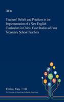 Teachers' Beliefs and Practices in the Implementation of a New English Curriculum in China: Case Studies of Four Secondary School Teachers(English)