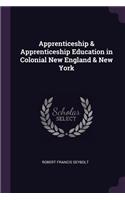 Apprenticeship & Apprenticeship Education in Colonial New England & New York