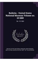 Bulletin - United States National Museum Volume No. 18 1880: No. 18 1880