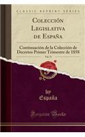 ColecciÃ³n Legislativa de EspaÃ±a, Vol. 75: ContinuaciÃ³n de la ColecciÃ³n de Decretos Primer Trimestre de 1858 (Classic Reprint)