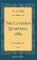 The Lutheran Quarterly, 1889, Vol. 19 (Classic Reprint)