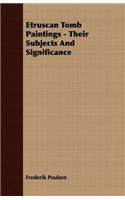 Etruscan Tomb Paintings - Their Subjects and Significance