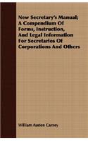 New Secretary's Manual; A Compendium Of Forms, Instruction, And Legal Information For Secretaries Of Corporations And Others