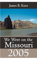 We Were on the Missouri, 2005