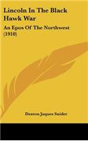 Lincoln In The Black Hawk War: An Epos Of The Northwest (1910)