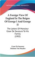 A Foreign View Of England In The Reigns Of George I And George II
