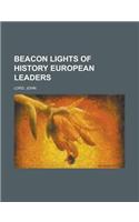 Beacon Lights of History European Leaders Volume 10: European Leaders