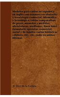 Modelos Para Cartas En Español Y En Inglã(c)S Con Extensos Vocabularios Y Fraseologã-A Comercial, Idiomàtica Y Tecnolã3gica: Tablas Comparativas de Pesas, Monedas Y Medidas; Abreviaturas, Modismos, Buen Tono; Formulario Epistolar, Comercial, Social Y de Familia; Cartas His(Spanish)