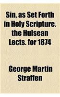 Sin, as Set Forth in Holy Scripture. the Hulsean Lects. for 1874: (English)