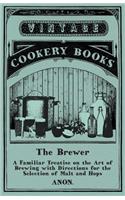 Brewer - A Familiar Treatise on the Art of Brewing with Directions for the Selection of Malt and Hops