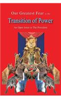 Our Greatest Fear Is the Transition of Power