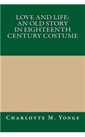 Love and Life: An Old Story in Eighteenth Century Costume