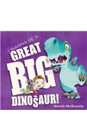 I Wanna Be a Great Big Dinosaur