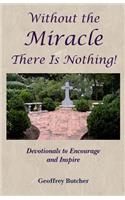 Without the Miracle There Is Nothing!: Devotionals to Encourage and Inspire(English)