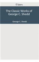 The Classic Works of George C. Shedd