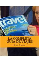 La Completa Guía De Viajes: La mejor y más actualizada información sobre los principales destinos turísticos en todo el mundo.