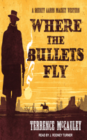 Where the Bullets Fly: (1 Sheriff Aaron Mackey Western)