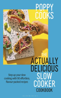 Poppy Cooks: The Actually Delicious Slow Cooker Cookbook