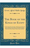 The Book of the Kings of Egypt, Vol. 2: Or the Ka, Nebti, Horus, Suten Bat, and Rï¿½, Names of the Pharaohs, with Transliterations from Menes, the First Dynastic King of Egypt, to the Emperor Decius; Dynasties XX-XXX, Macedonians and Ptolemies, Rom