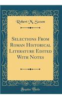 Selections from Roman Historical Literature Edited with Notes (Classic Reprint)