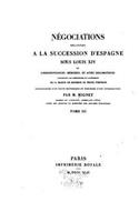 Négociations relatives à la succession d'Espagne sous Louis XIV - Tome III: (French)