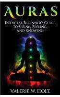 Auras: Essential Beginner's Guide to Seeing, Feeling, and Knowing