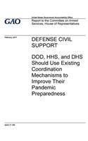 Defense Civil Support: DOD, HHS, and DHS Should Use Existing Coordination Mechanisms to Improve Their Pandemic Preparedness