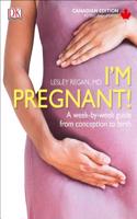 I'm Pregnant! Canadian Edition: A week-by-week guide from conception to birth