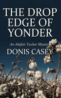 The Drop Edge of Yonder: A Alafair Tucker Mystery(3 Alafair Tucker Mysteries)