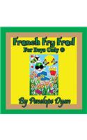 French Fry Fred --- For Boys Only (R)